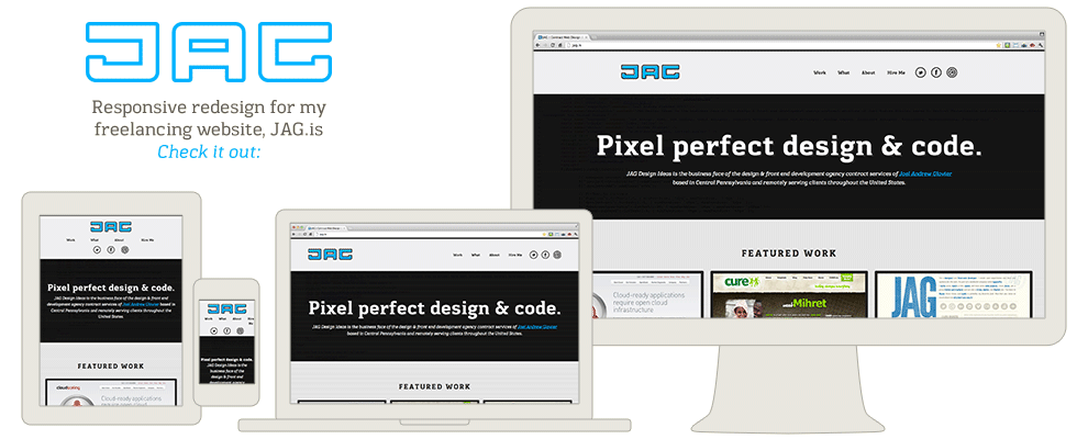 Responsive redesign for my freelancing website, JAG.is Check it out: