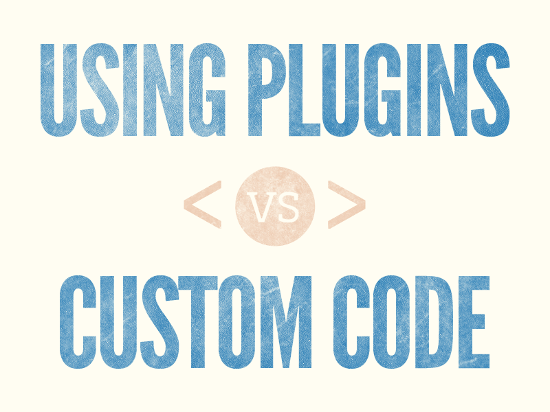 Using Plugins vs Custom Code